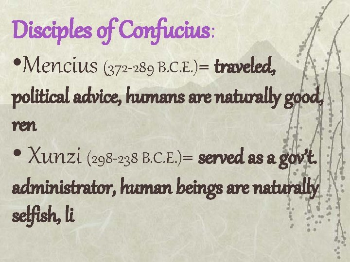 Disciples of Confucius: • Mencius (372 -289 B. C. E. )= traveled, political advice,