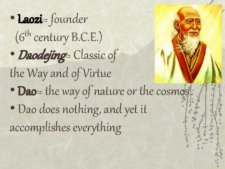  • Laozi= founder (6 th century B. C. E. ) • Daodejing= Classic