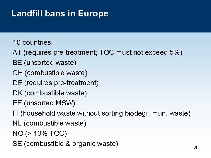 Landfill bans in Europe 10 countries: AT (requires pre-treatment; TOC must not exceed 5%)