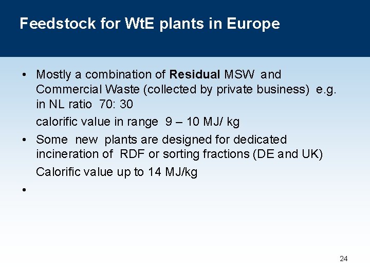 Feedstock for Wt. E plants in Europe • Mostly a combination of Residual MSW