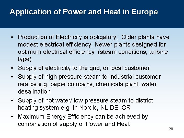 Application of Power and Heat in Europe • Production of Electricity is obligatory; Older