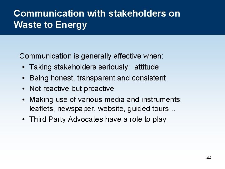 Communication with stakeholders on Waste to Energy Communication is generally effective when: • Taking