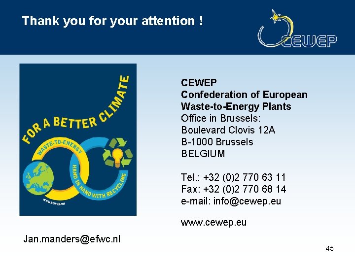 Thank you for your attention ! CEWEP Confederation of European Waste-to-Energy Plants Office in