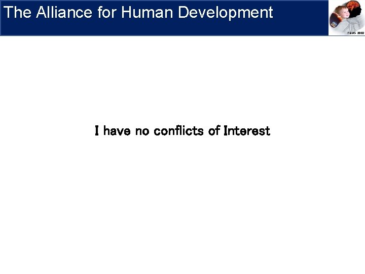 The Alliance for Human Development Research Priorities I have no conflicts of Interest TEMS,