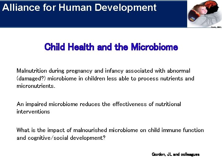 Alliance for Human Development Research Priorities TEMS, 2002 Child Health and the Microbiome Malnutrition