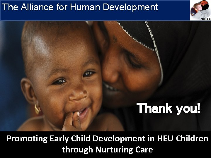 The Alliance for Human Development Research Priorities TEMS, 2002 Thank you! Promoting Early Child