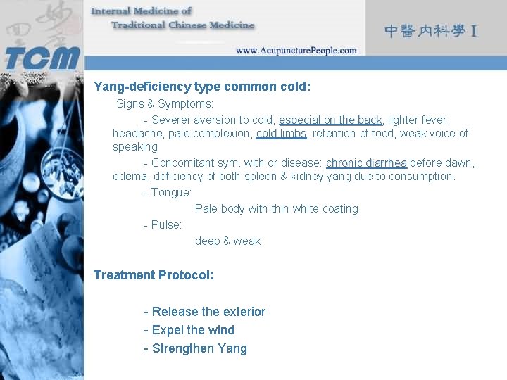 Yang-deficiency type common cold: Signs & Symptoms: - Severer aversion to cold, especial on