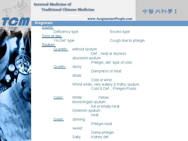 Diagnosis: Sound: Deficiency type Excess type Time of day: Yin Def. type Cough due