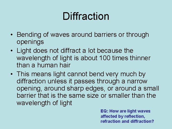 Diffraction • Bending of waves around barriers or through openings • Light does not