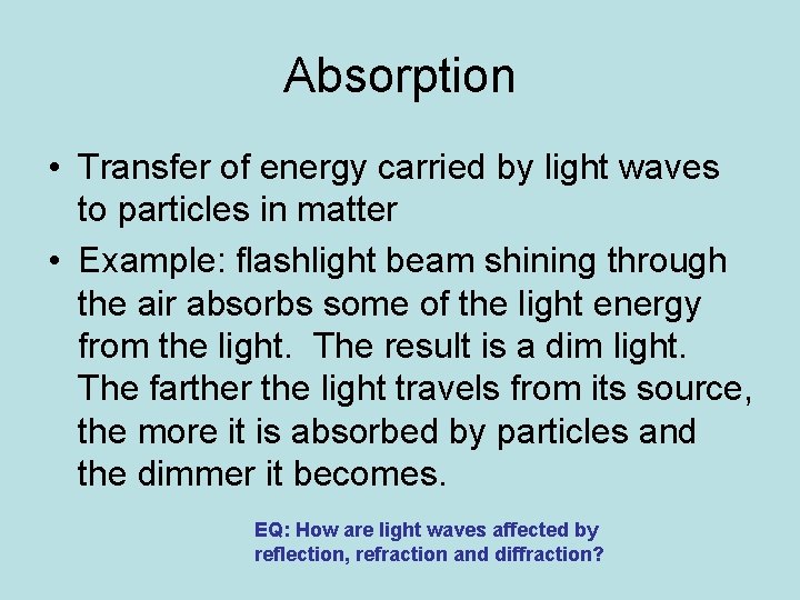Absorption • Transfer of energy carried by light waves to particles in matter •