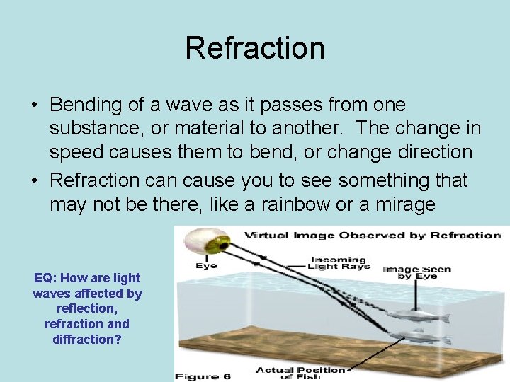 Refraction • Bending of a wave as it passes from one substance, or material