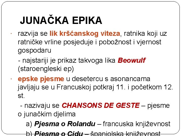 JUNAČKA EPIKA razvija se lik kršćanskog viteza, viteza ratnika koji uz ratničke vrline posjeduje