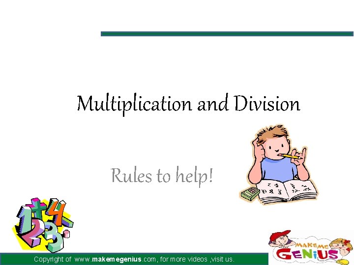 Multiplication and Division Rules to help! Copyright of www. makemegenius. com, for more videos
