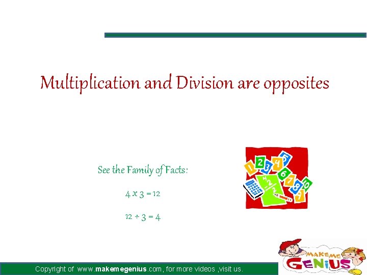 Multiplication and Division are opposites See the Family of Facts: 4 x 3 =