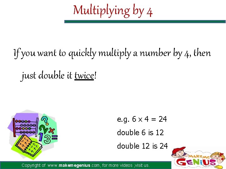 Multiplying by 4 If you want to quickly multiply a number by 4, then
