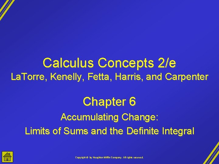 Calculus Concepts 2/e La. Torre, Kenelly, Fetta, Harris, and Carpenter Chapter 6 Accumulating Change: