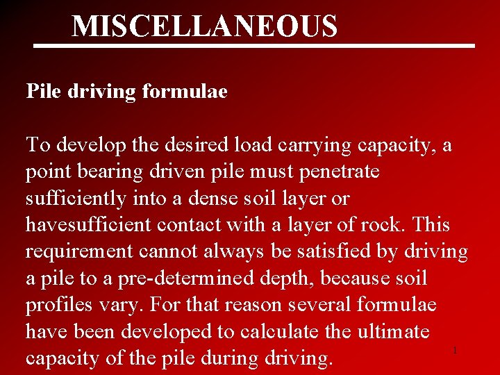 MISCELLANEOUS Pile driving formulae To develop the desired load carrying capacity, a point bearing