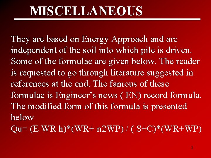 MISCELLANEOUS They are based on Energy Approach and are independent of the soil into