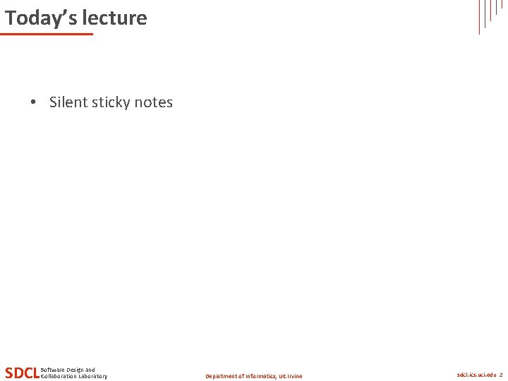 Today’s lecture • Silent sticky notes SDCL Software Design and Collaboration Laboratory Department of