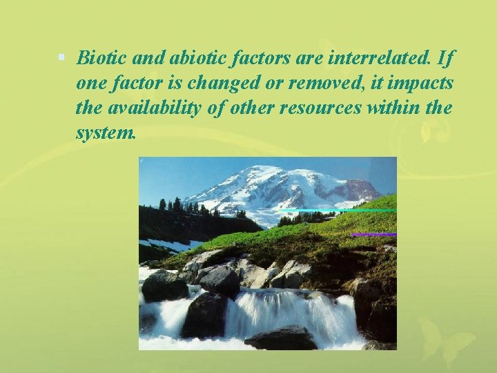  Biotic and abiotic factors are interrelated. If one factor is changed or removed,