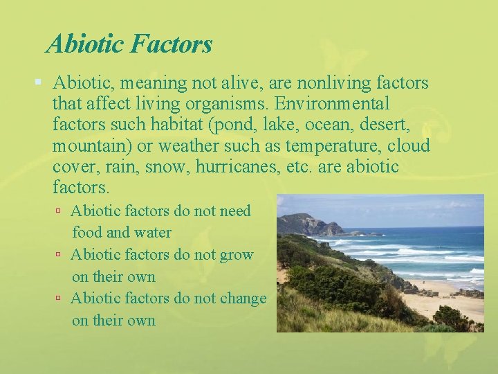 Abiotic Factors Abiotic, meaning not alive, are nonliving factors that affect living organisms. Environmental