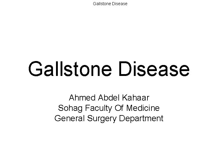 Gallstone Disease Ahmed Abdel Kahaar Sohag Faculty Of Medicine General Surgery Department 