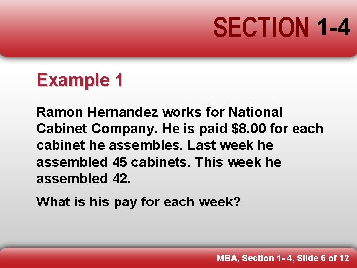 SECTION 1 -4 Example 1 Ramon Hernandez works for National Cabinet Company. He is