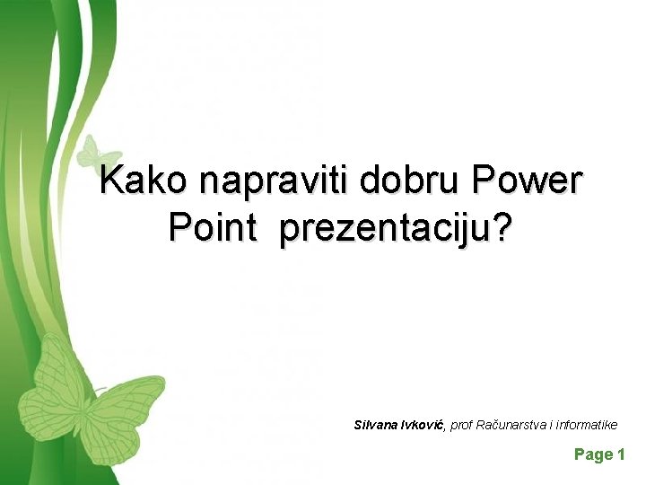 Kako napraviti dobru Power Point prezentaciju? Silvana Ivković, prof Računarstva i informatike Free Powerpoint