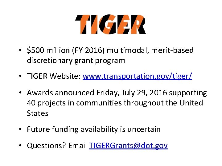 • $500 million (FY 2016) multimodal, merit-based discretionary grant program • TIGER Website: • $500 million (FY 2016) multimodal, merit-based discretionary grant program • TIGER Website: