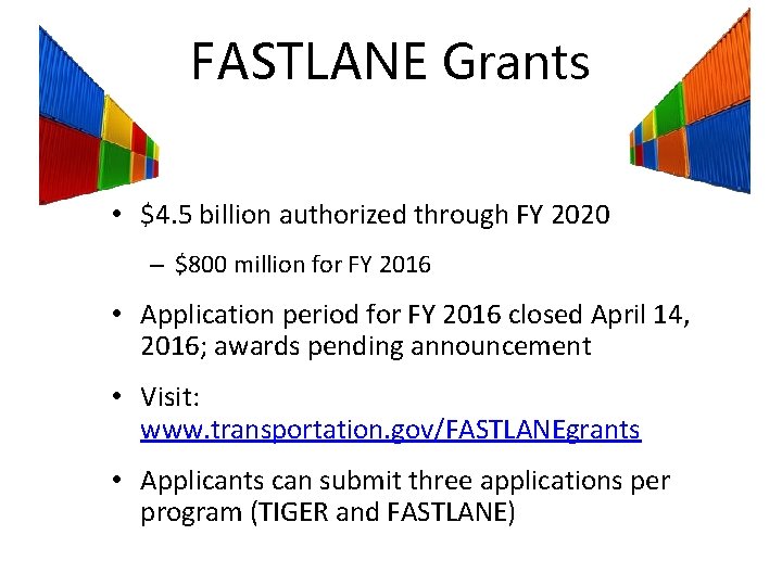 FASTLANE Grants • $4. 5 billion authorized through FY 2020 – $800 million for FASTLANE Grants • $4. 5 billion authorized through FY 2020 – $800 million for