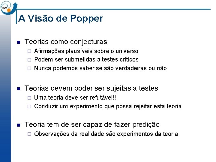 A Visão de Popper n Teorias como conjecturas Afirmações plausíveis sobre o universo ¨