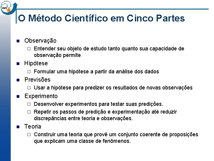 O Método Científico em Cinco Partes n Observação ¨ n Hipótese ¨ n Formular