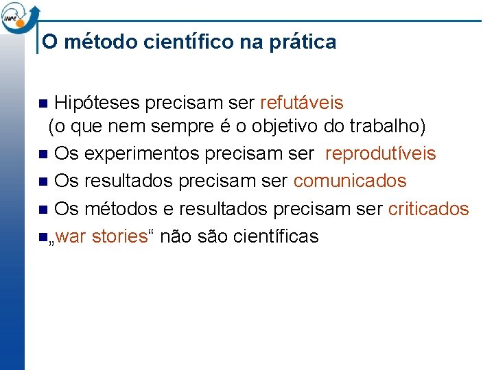 O método científico na prática Hipóteses precisam ser refutáveis (o que nem sempre é