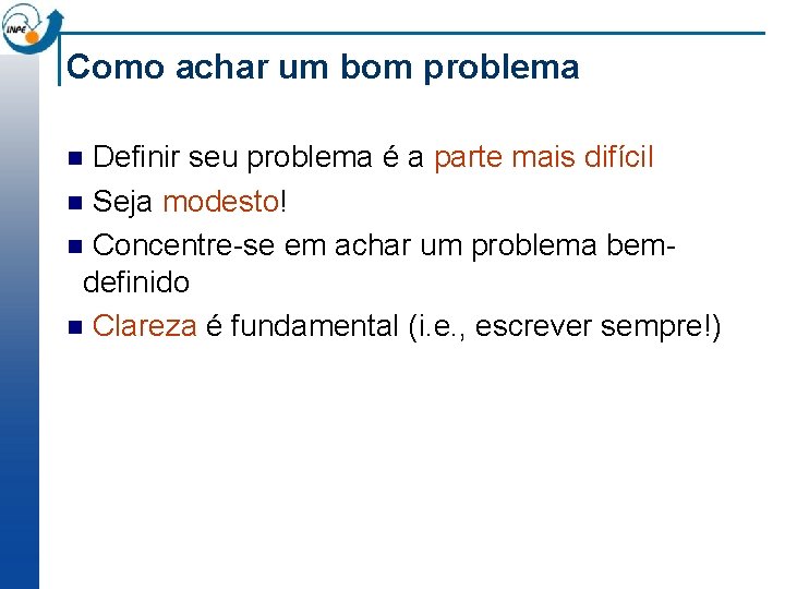 Como achar um bom problema Definir seu problema é a parte mais difícil n