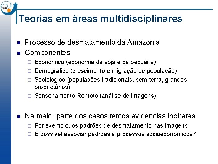 Teorias em áreas multidisciplinares n n Processo de desmatamento da Amazônia Componentes Econômico (economia