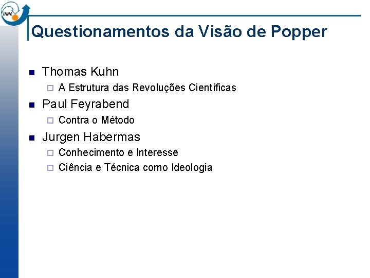 Questionamentos da Visão de Popper n Thomas Kuhn ¨ n Paul Feyrabend ¨ n