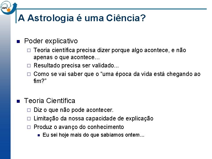 A Astrologia é uma Ciência? n Poder explicativo Teoria científica precisa dizer porque algo