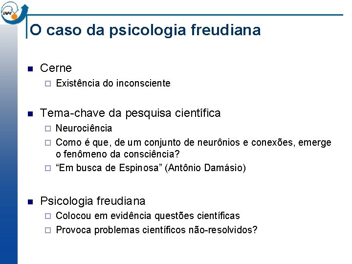 O caso da psicologia freudiana n Cerne ¨ n Existência do inconsciente Tema-chave da