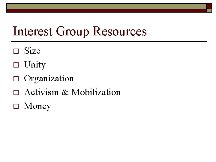 Interest Group Resources o o o Size Unity Organization Activism & Mobilization Money 