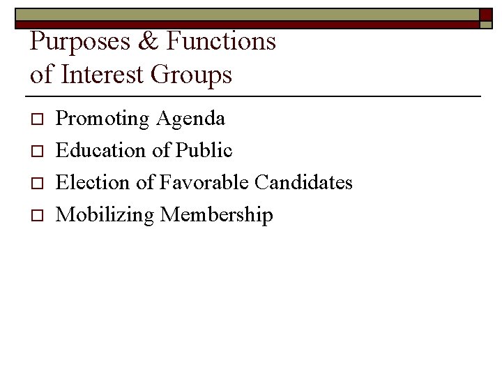 Purposes & Functions of Interest Groups o o Promoting Agenda Education of Public Election