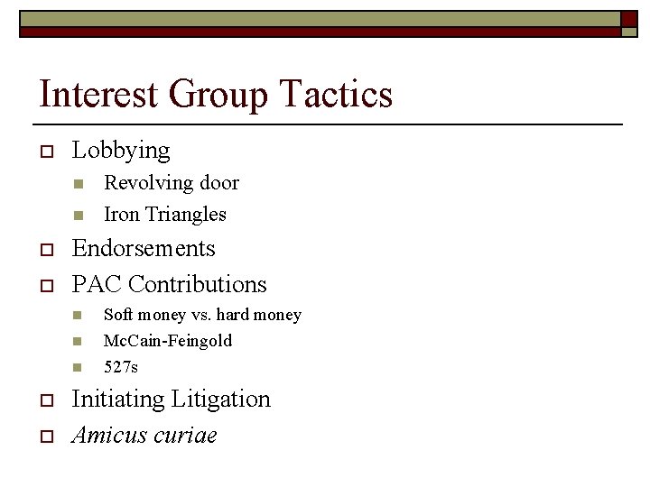 Interest Group Tactics o Lobbying n n o o Endorsements PAC Contributions n n