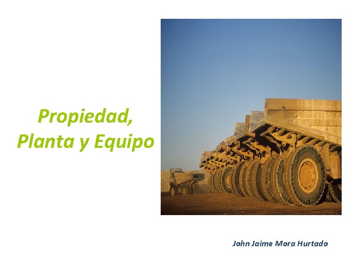 Propiedad, Planta y Equipo John Jaime Mora Hurtado 
