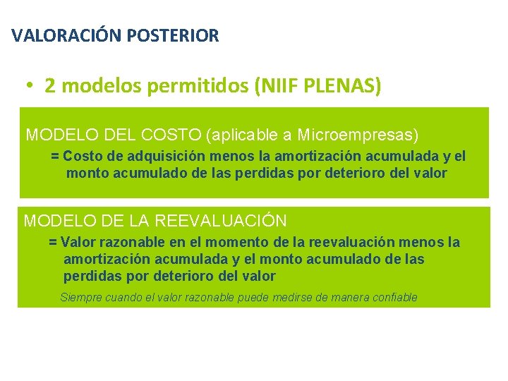 VALORACIÓN POSTERIOR • 2 modelos permitidos (NIIF PLENAS) MODELO DEL COSTO (aplicable a Microempresas)
