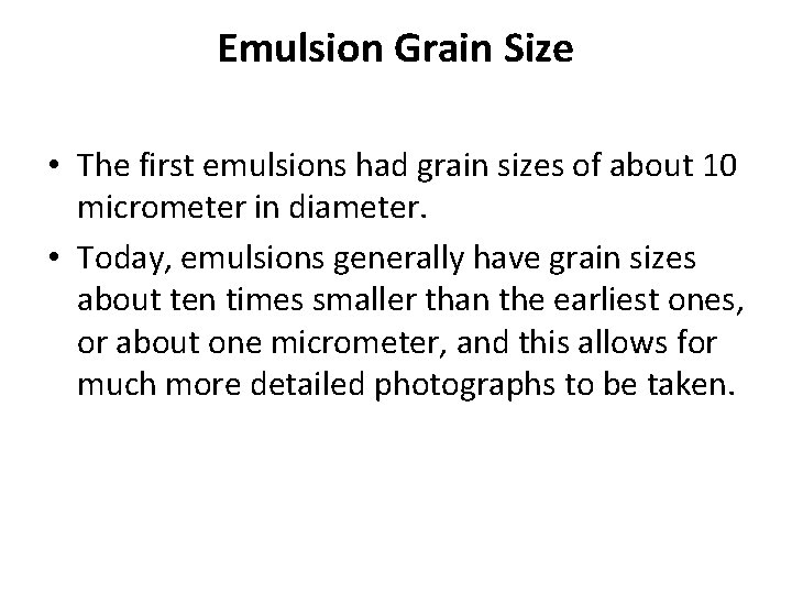 Emulsion Grain Size • The first emulsions had grain sizes of about 10 micrometer