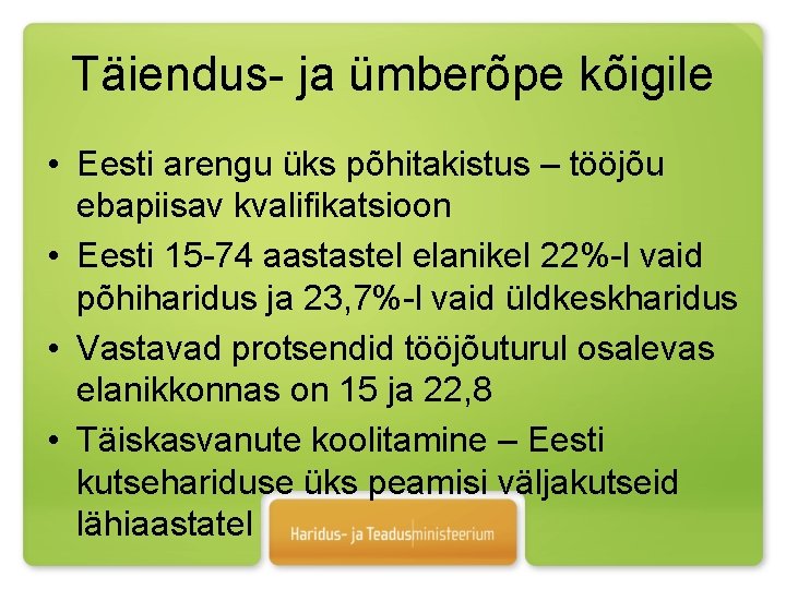 Täiendus- ja ümberõpe kõigile • Eesti arengu üks põhitakistus – tööjõu ebapiisav kvalifikatsioon •