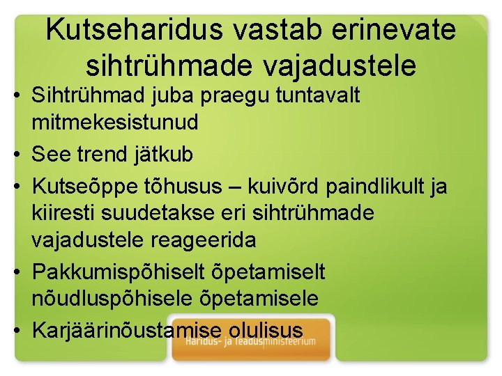 Kutseharidus vastab erinevate sihtrühmade vajadustele • Sihtrühmad juba praegu tuntavalt mitmekesistunud • See trend
