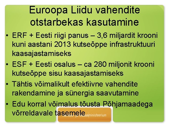 Euroopa Liidu vahendite otstarbekas kasutamine • ERF + Eesti riigi panus – 3, 6