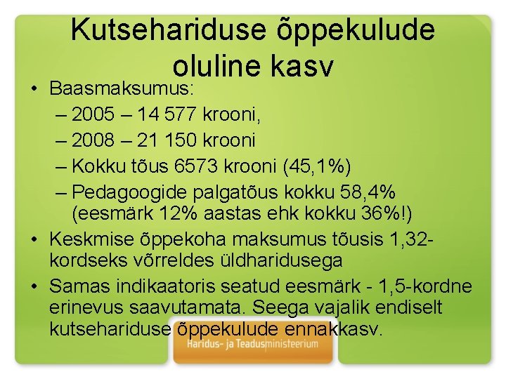 Kutsehariduse õppekulude oluline kasv • Baasmaksumus: – 2005 – 14 577 krooni, – 2008