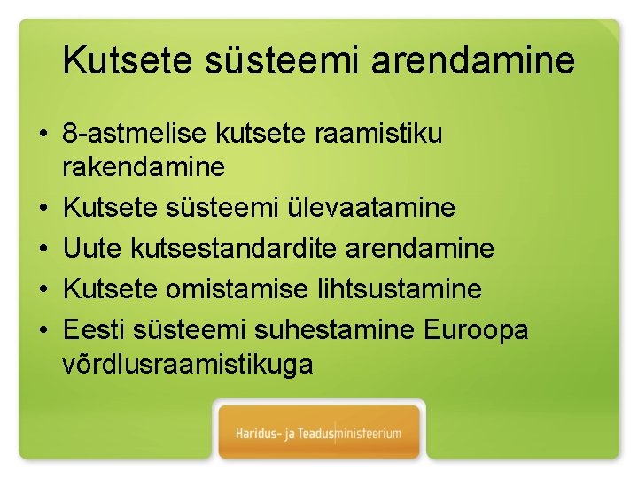 Kutsete süsteemi arendamine • 8 -astmelise kutsete raamistiku rakendamine • Kutsete süsteemi ülevaatamine •