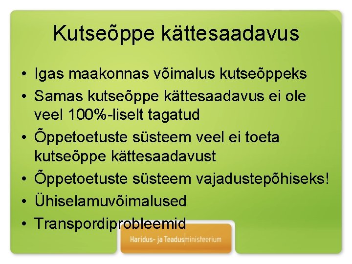 Kutseõppe kättesaadavus • Igas maakonnas võimalus kutseõppeks • Samas kutseõppe kättesaadavus ei ole veel